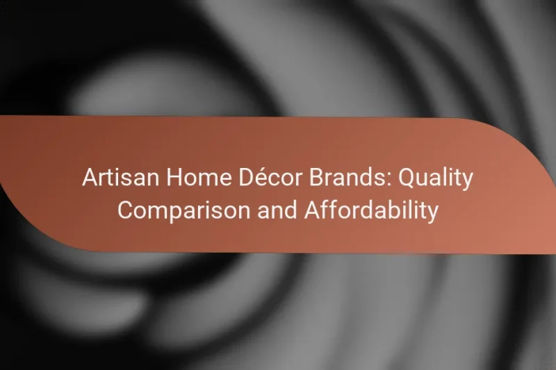 Artisan Home Décor Brands: Quality Comparison and Affordability