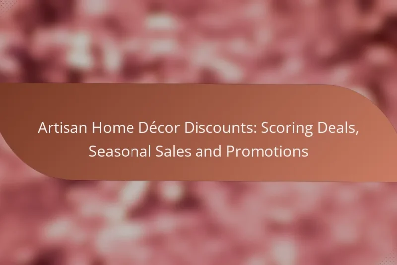 Artisan Home Décor Discounts: Scoring Deals, Seasonal Sales and Promotions