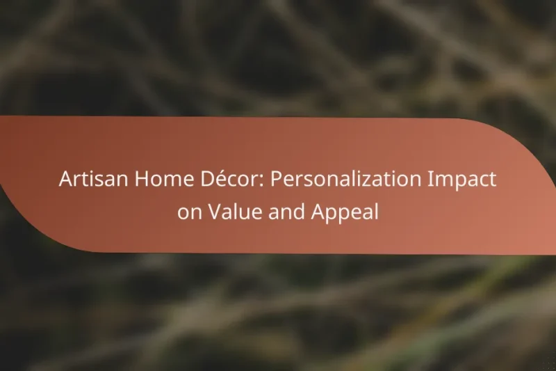Artisan Home Décor: Personalization Impact on Value and Appeal