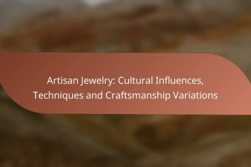 Artisan Jewelry: Cultural Influences, Techniques and Craftsmanship Variations