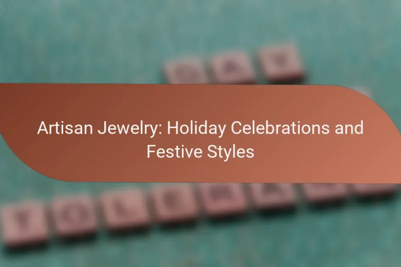 Artisan Jewelry: Holiday Celebrations and Festive Styles