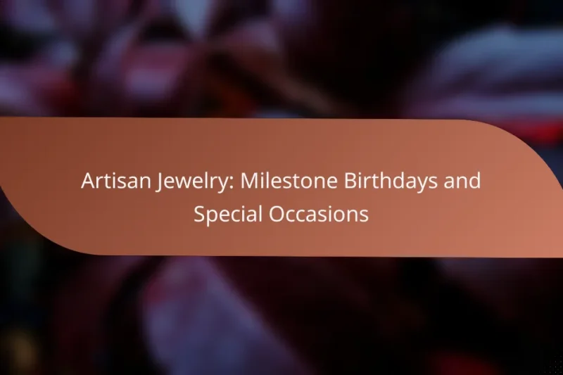 Artisan Jewelry: Milestone Birthdays and Special Occasions