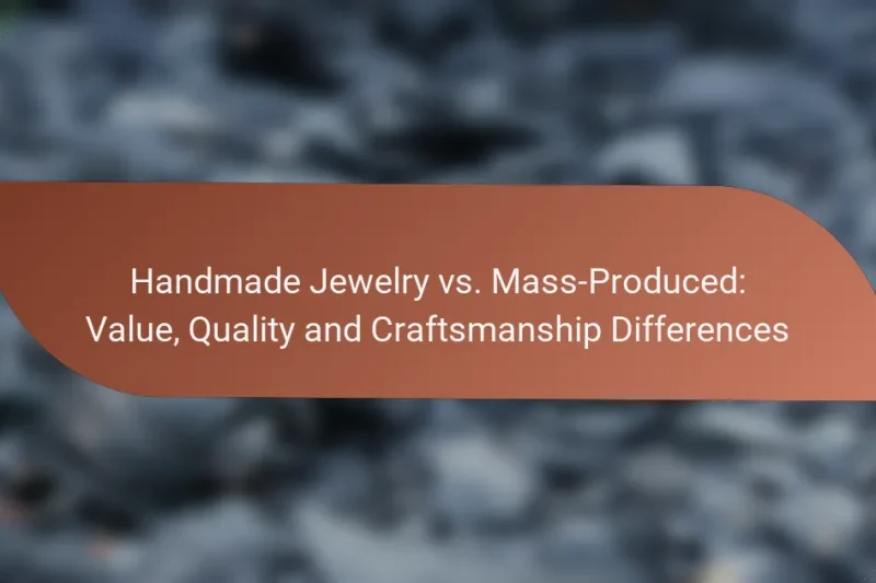 Handmade Jewelry vs. Mass-Produced: Value, Quality and Craftsmanship Differences