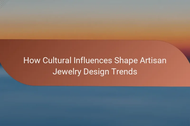 How Cultural Influences Shape Artisan Jewelry Design Trends