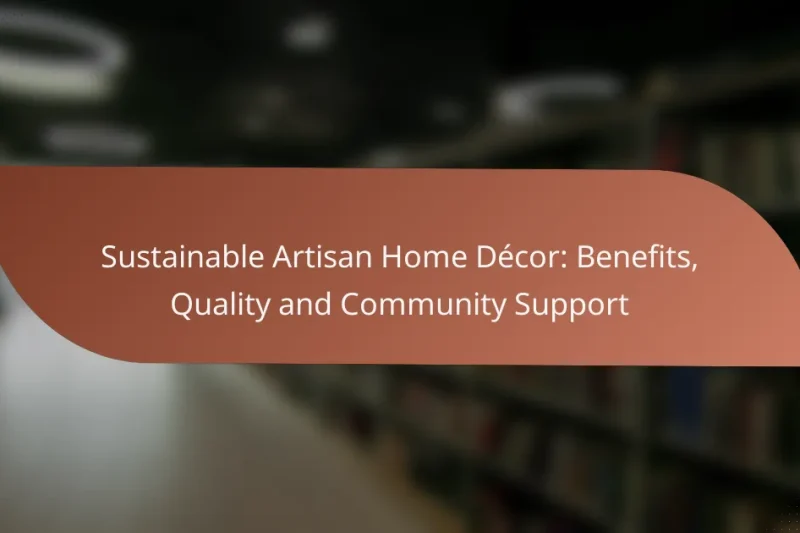 Sustainable Artisan Home Décor: Benefits, Quality and Community Support