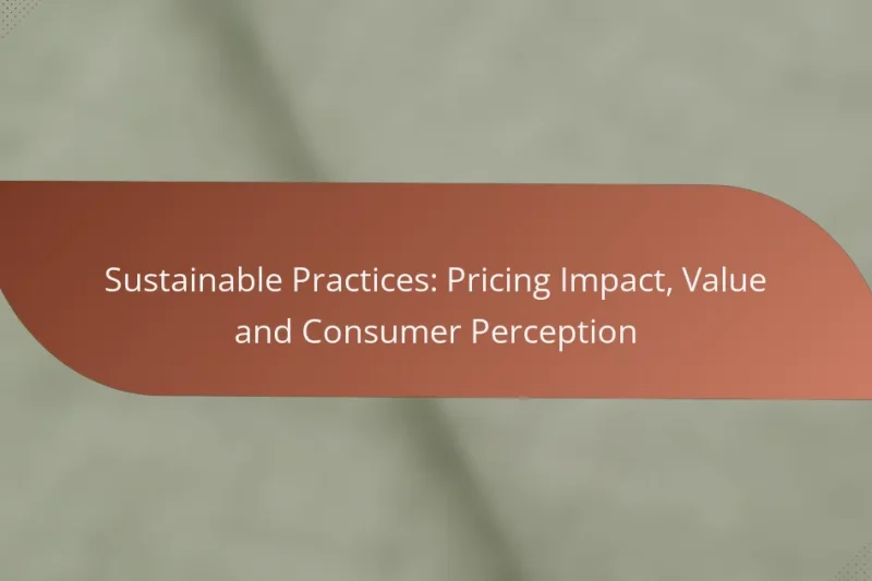Sustainable Practices: Pricing Impact, Value and Consumer Perception