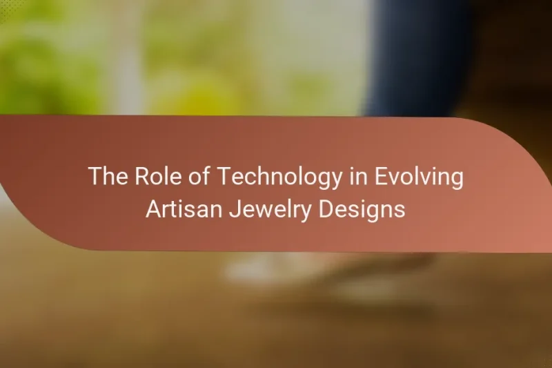 The Role of Technology in Evolving Artisan Jewelry Designs