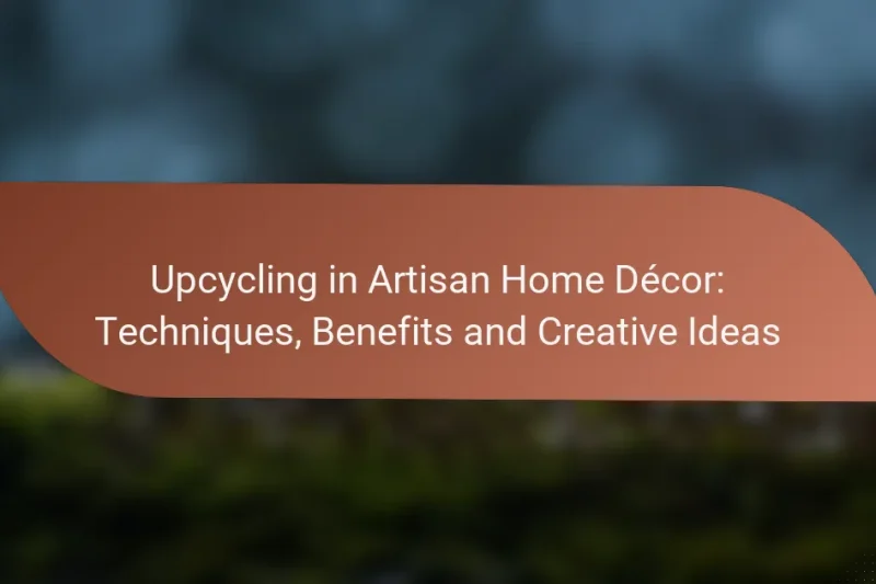 Upcycling in Artisan Home Décor: Techniques, Benefits and Creative Ideas