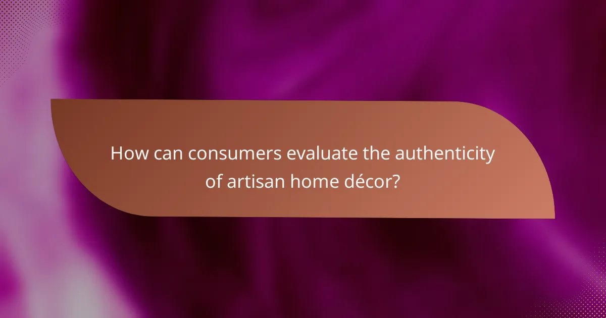 How can consumers evaluate the authenticity of artisan home décor?