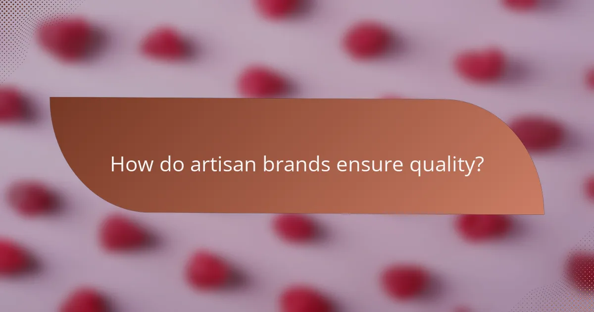 How do artisan brands ensure quality?