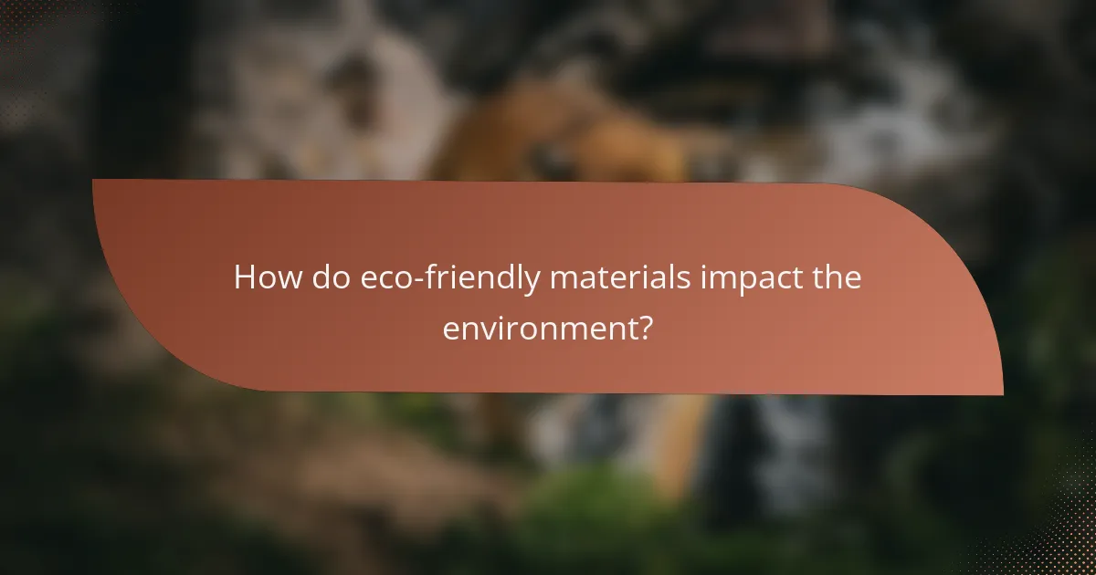 How do eco-friendly materials impact the environment?