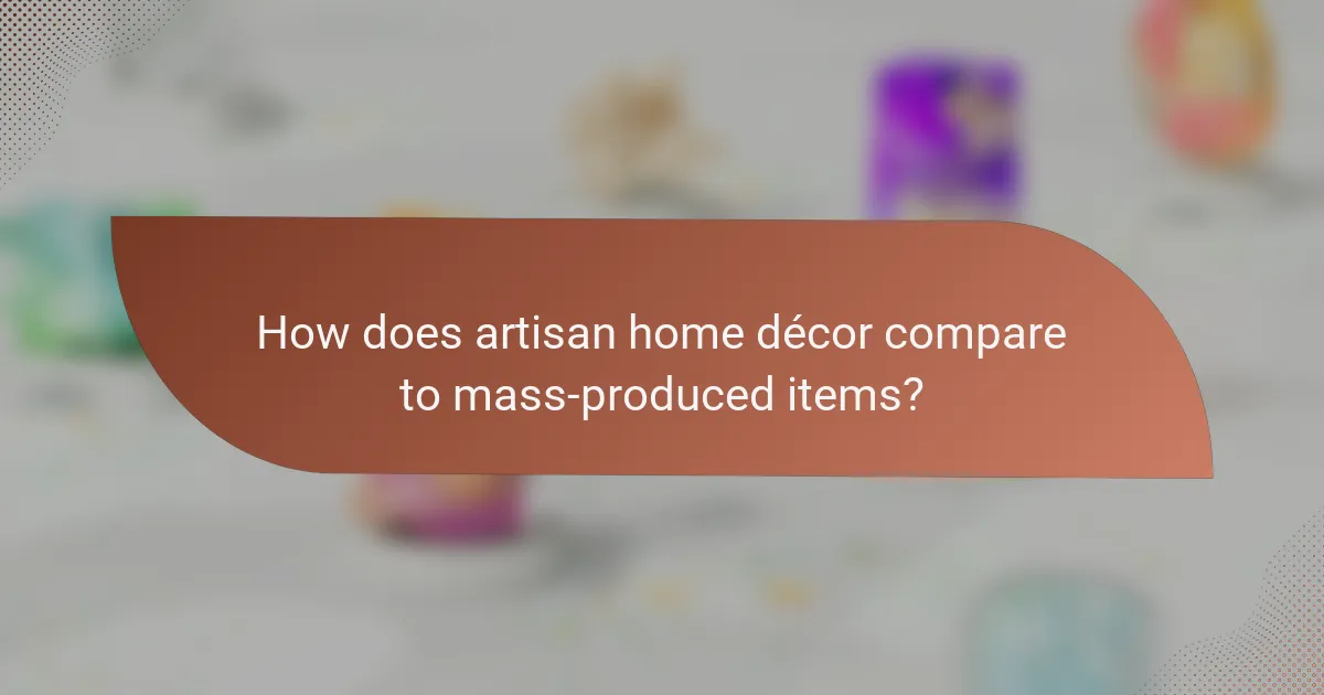 How does artisan home décor compare to mass-produced items?