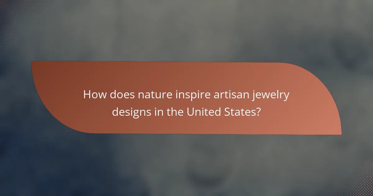 How does nature inspire artisan jewelry designs in the United States?