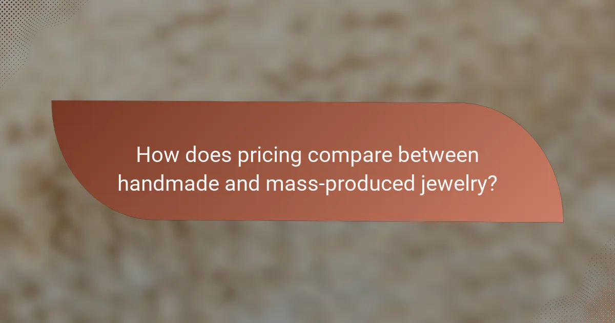 How does pricing compare between handmade and mass-produced jewelry?