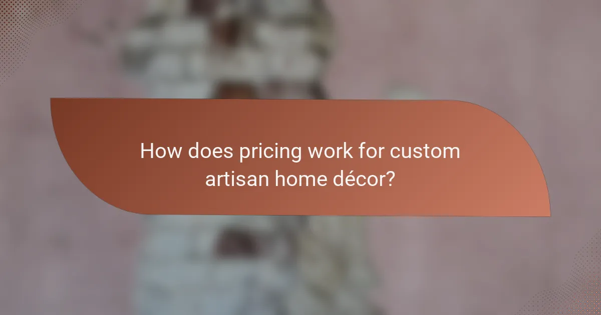 How does pricing work for custom artisan home décor?