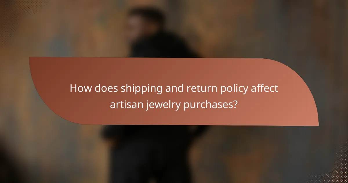 How does shipping and return policy affect artisan jewelry purchases?