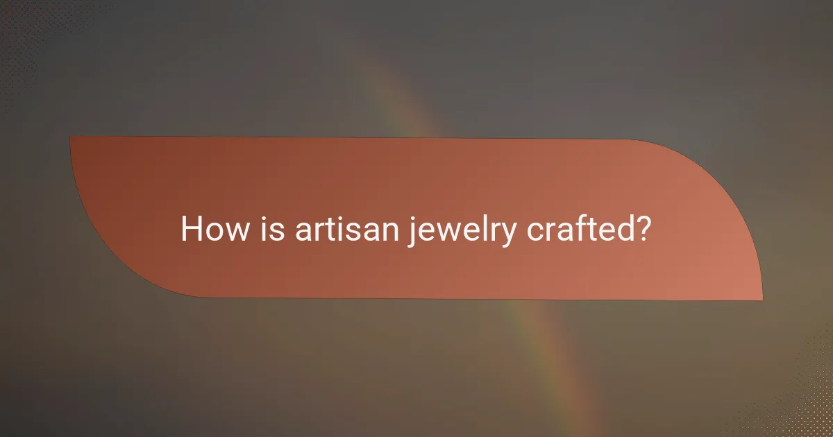 How is artisan jewelry crafted?