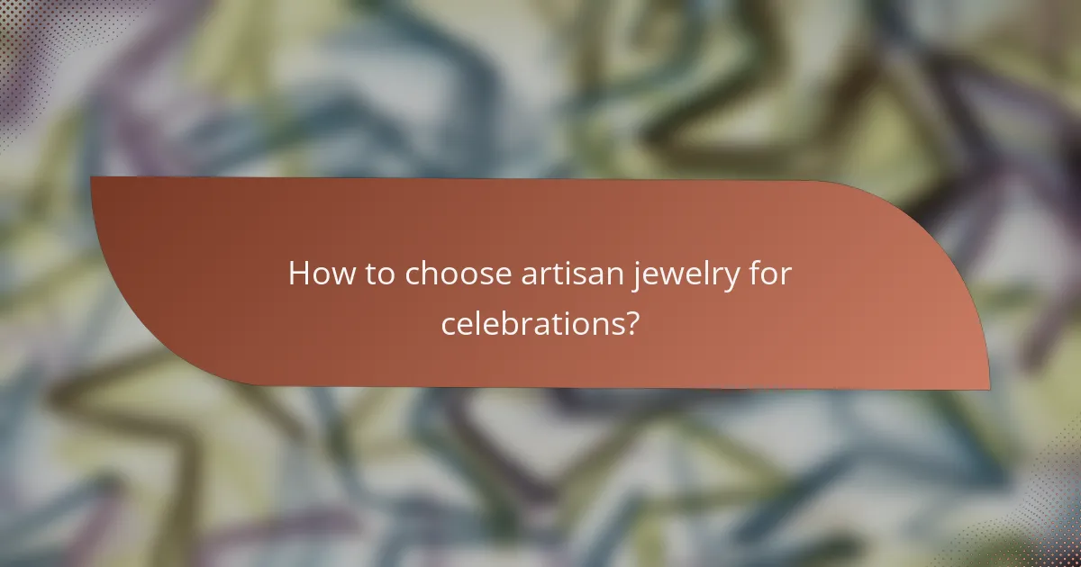 How to choose artisan jewelry for celebrations?