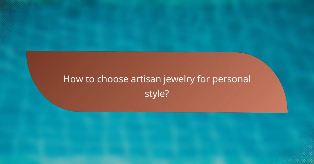 How to choose artisan jewelry for personal style?