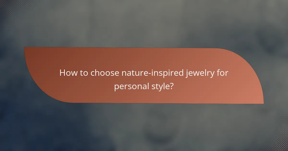 How to choose nature-inspired jewelry for personal style?