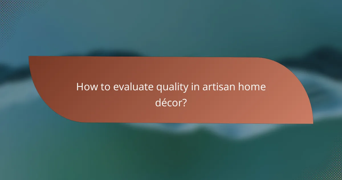 How to evaluate quality in artisan home décor?