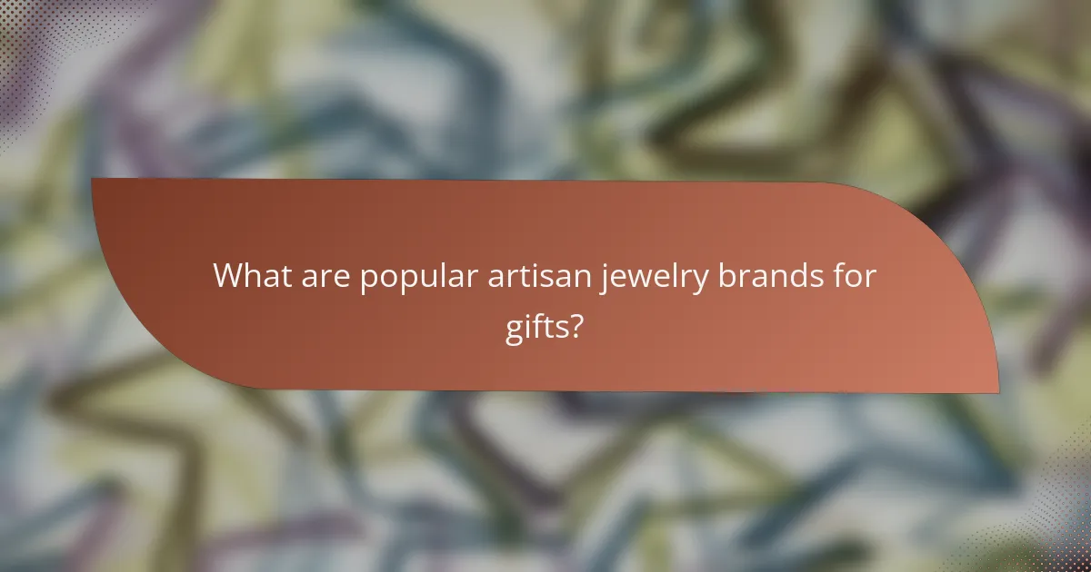 What are popular artisan jewelry brands for gifts?