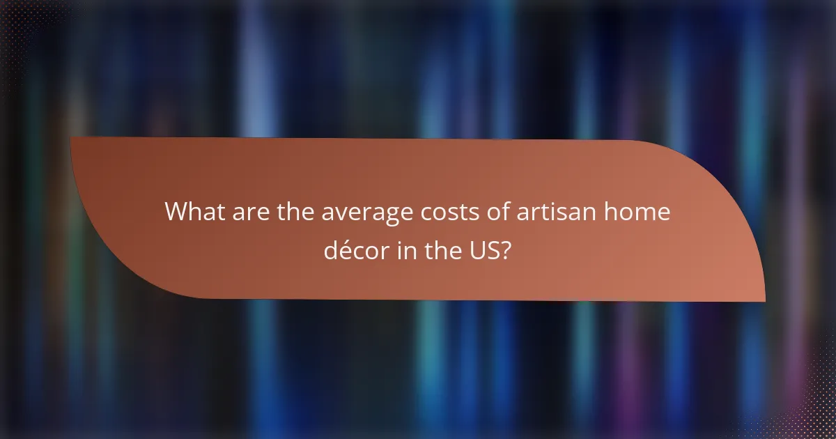 What are the average costs of artisan home décor in the US?