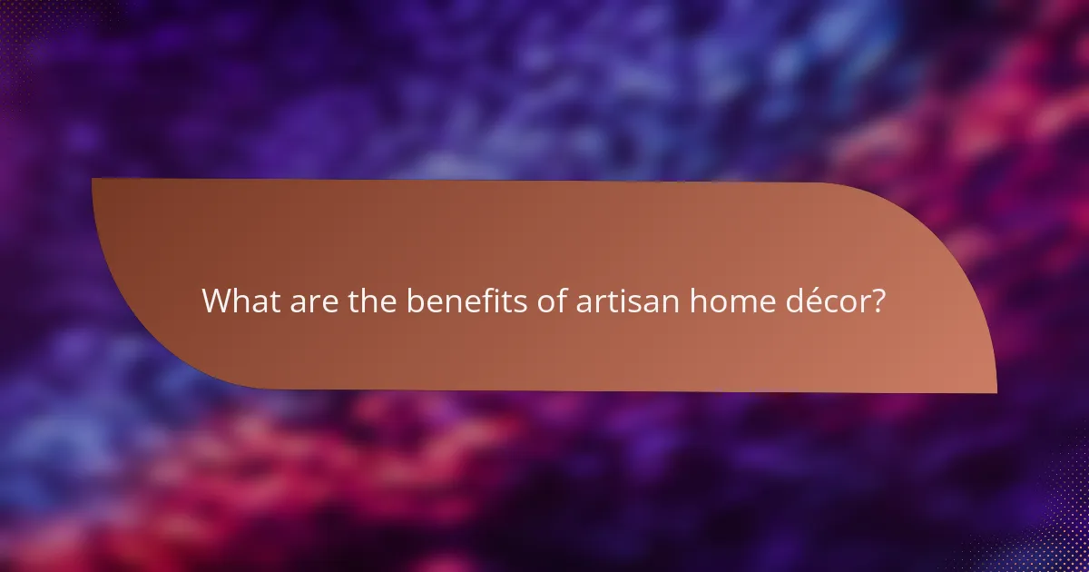 What are the benefits of artisan home décor?