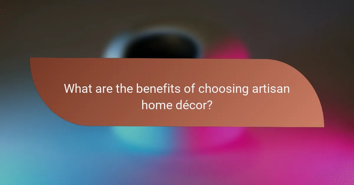 What are the benefits of choosing artisan home décor?