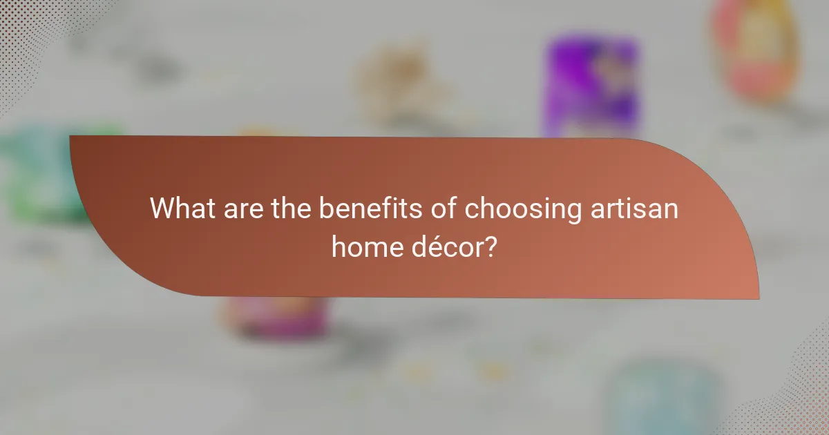 What are the benefits of choosing artisan home décor?