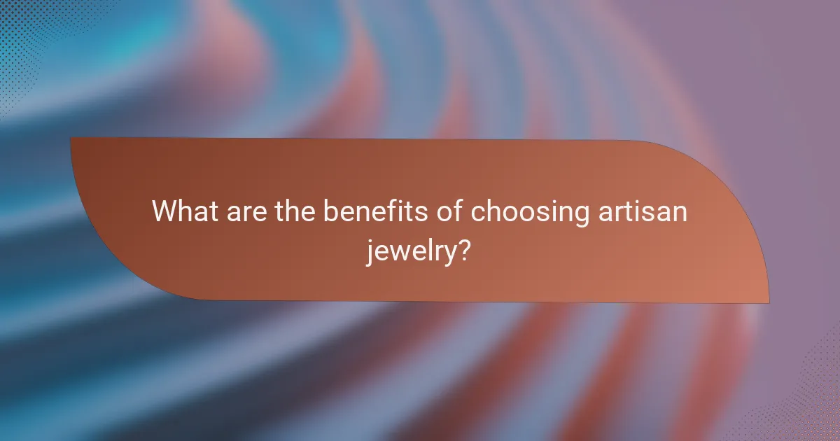 What are the benefits of choosing artisan jewelry?