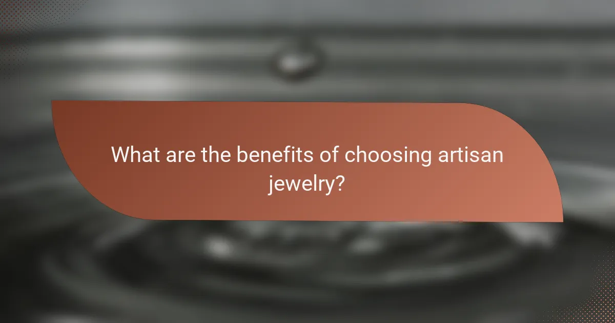What are the benefits of choosing artisan jewelry?