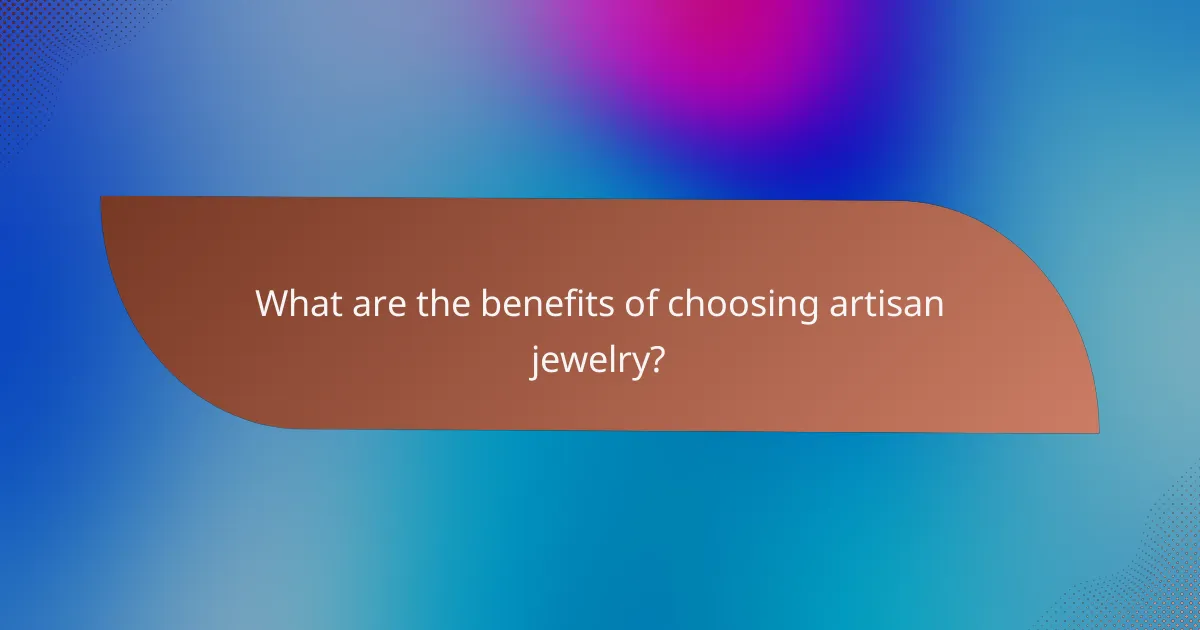 What are the benefits of choosing artisan jewelry?