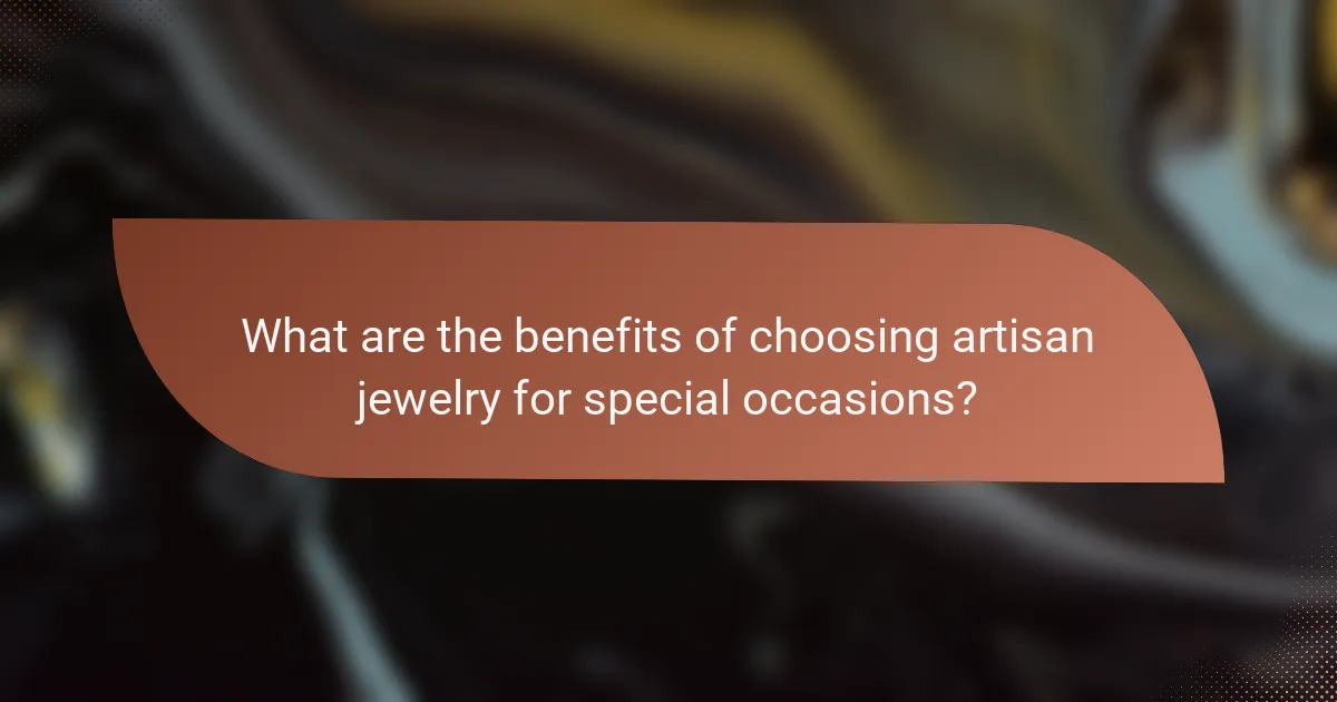 What are the benefits of choosing artisan jewelry for special occasions?