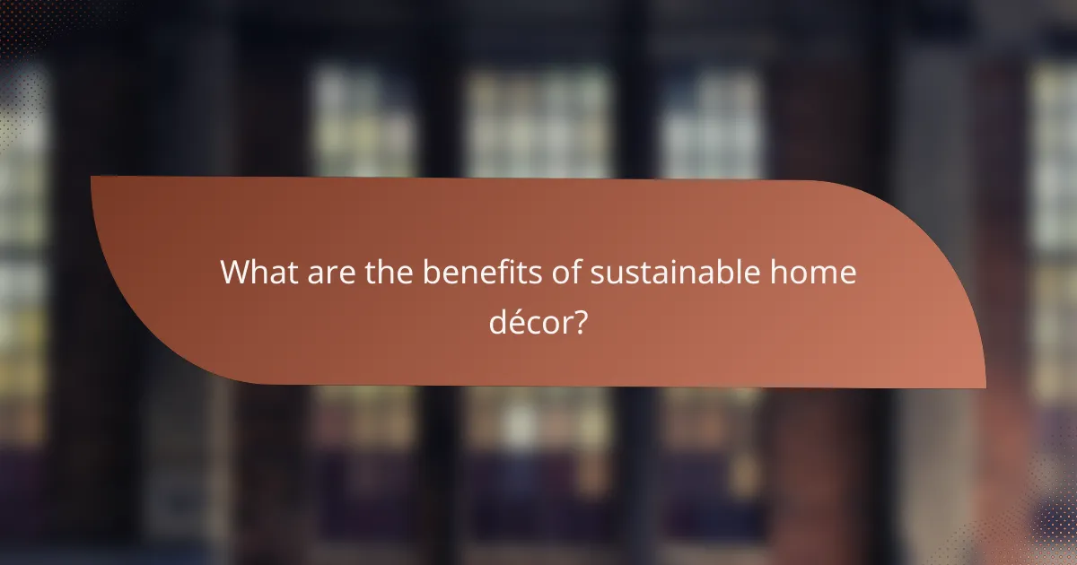 What are the benefits of sustainable home décor?