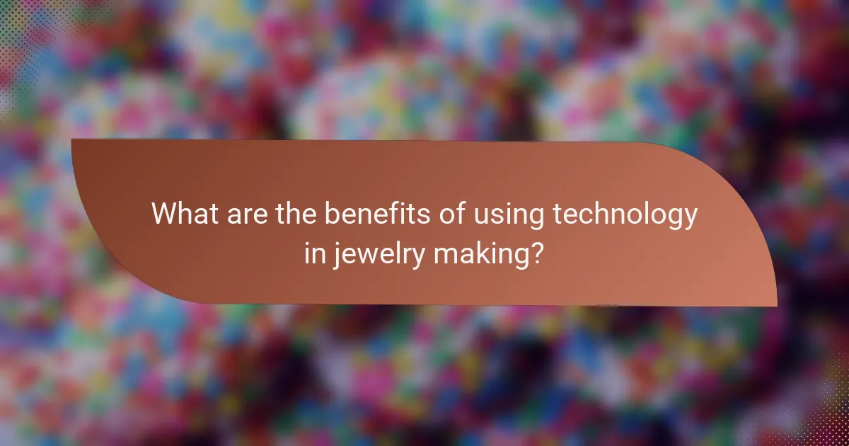What are the benefits of using technology in jewelry making?