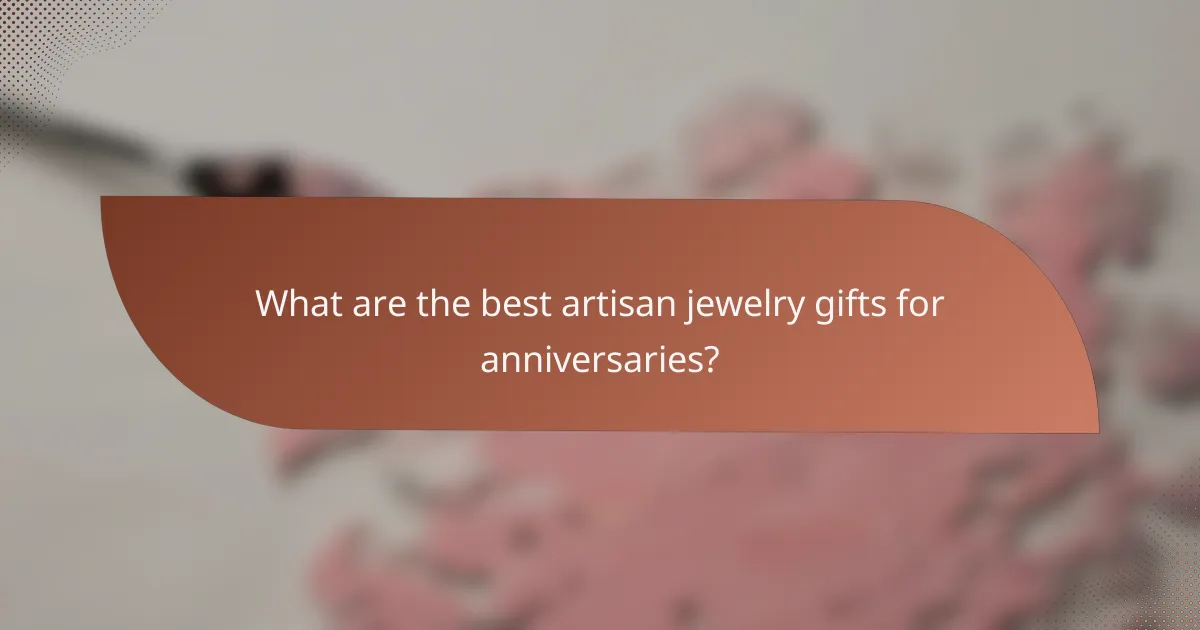 What are the best artisan jewelry gifts for anniversaries?