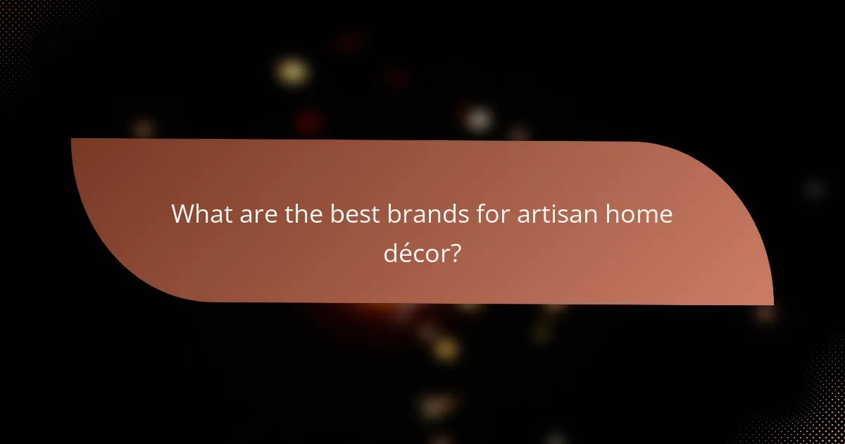 What are the best brands for artisan home décor?