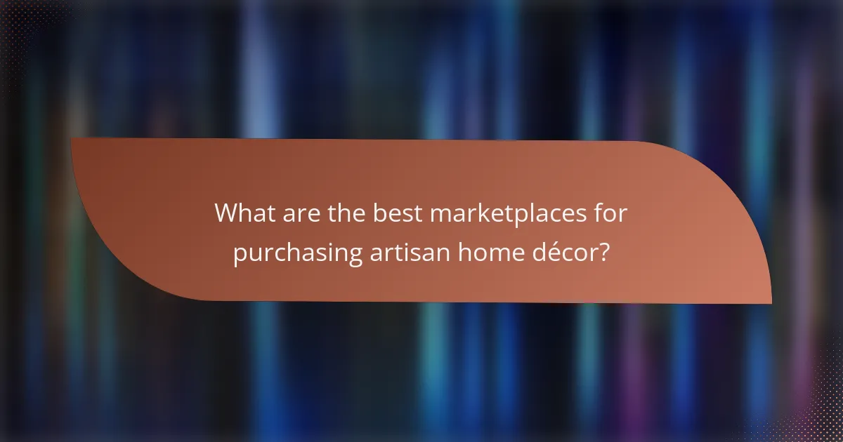 What are the best marketplaces for purchasing artisan home décor?