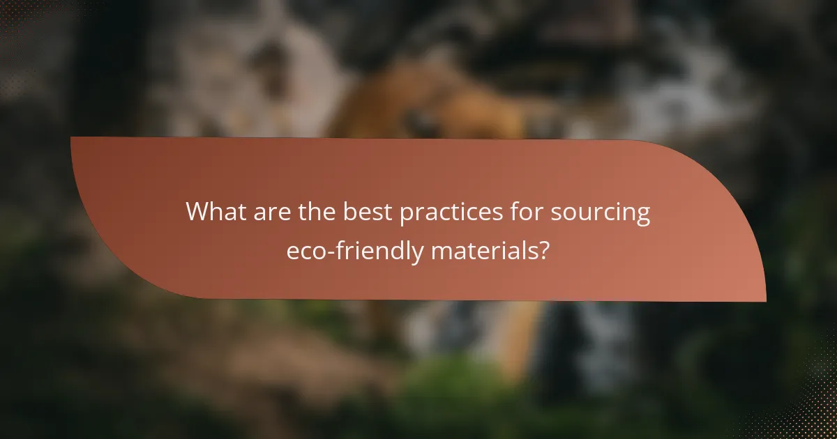 What are the best practices for sourcing eco-friendly materials?
