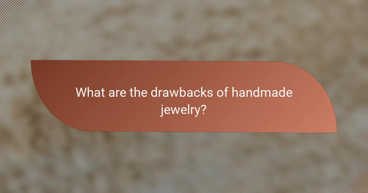 What are the drawbacks of handmade jewelry?