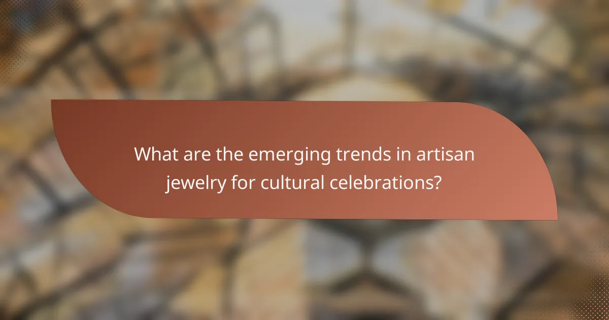 What are the emerging trends in artisan jewelry for cultural celebrations?
