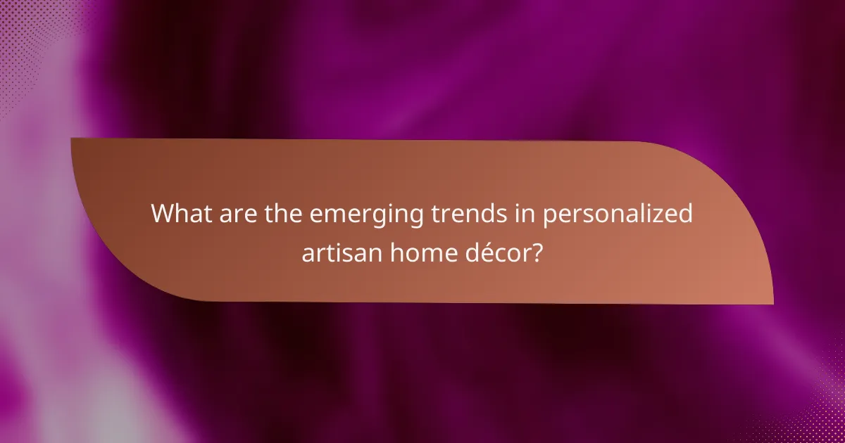 What are the emerging trends in personalized artisan home décor?