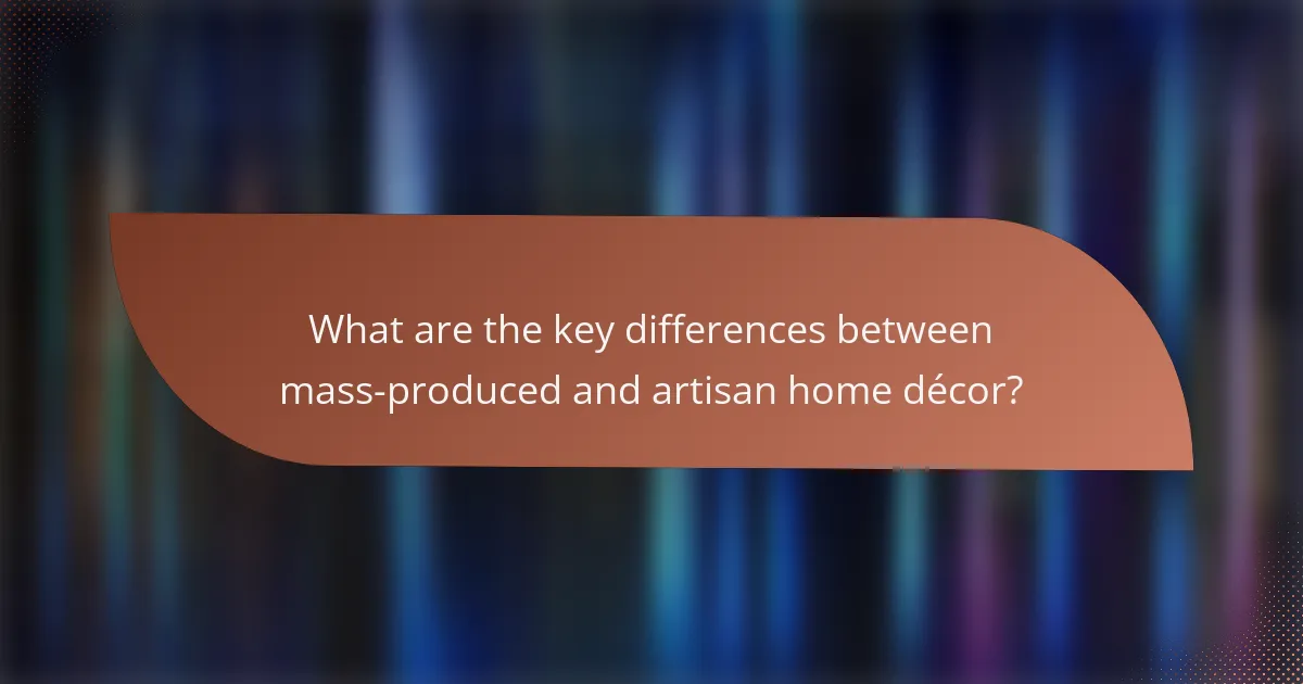 What are the key differences between mass-produced and artisan home décor?