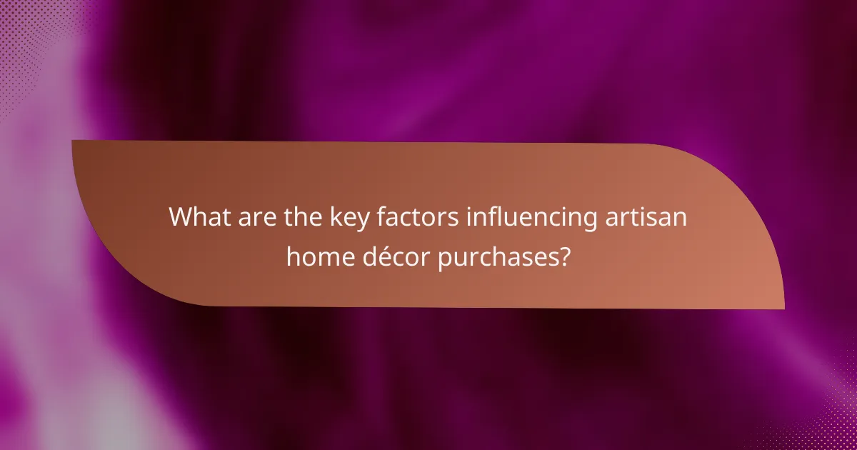What are the key factors influencing artisan home décor purchases?