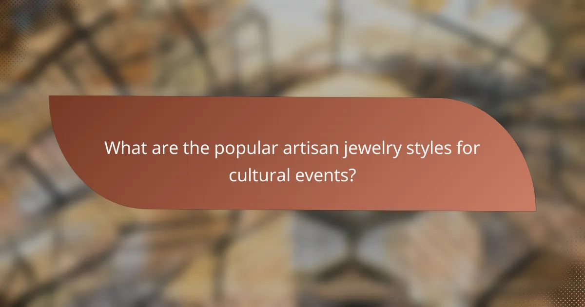 What are the popular artisan jewelry styles for cultural events?
