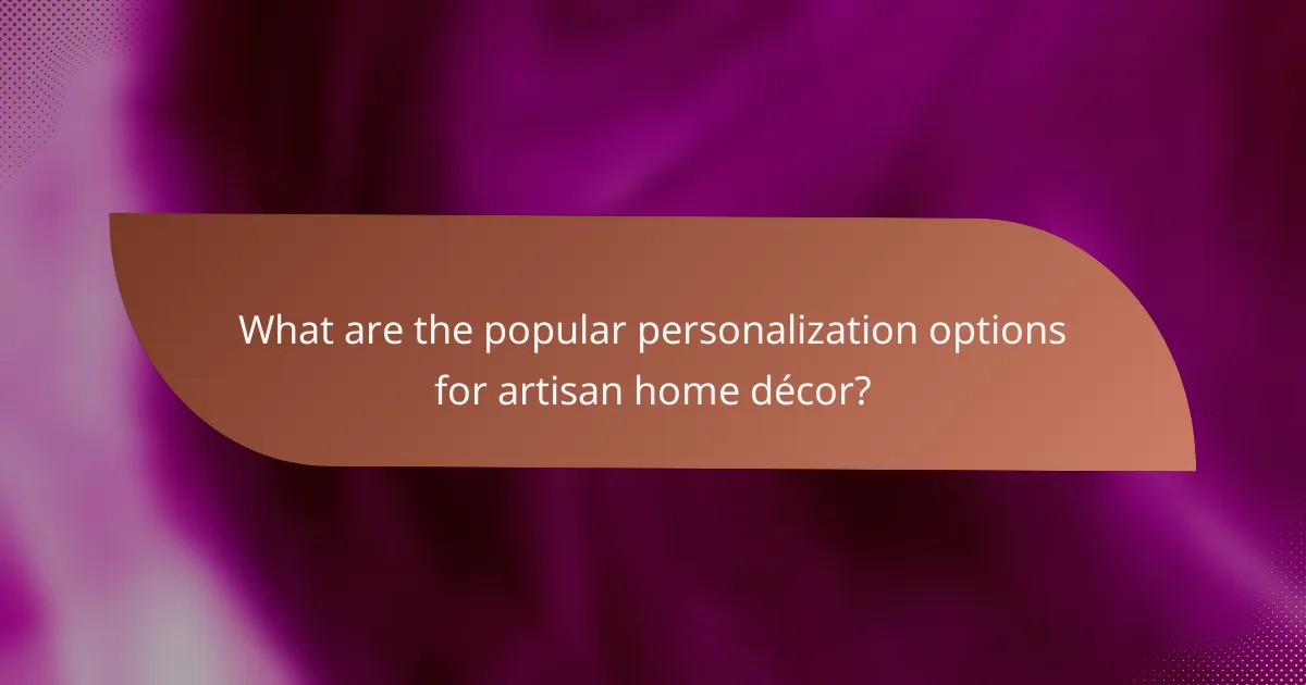 What are the popular personalization options for artisan home décor?