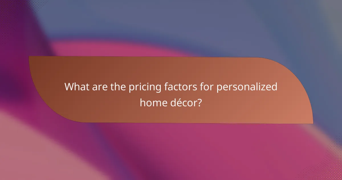 What are the pricing factors for personalized home décor?