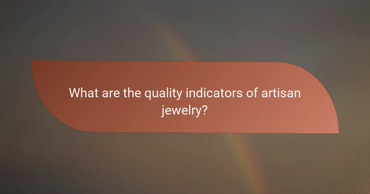 What are the quality indicators of artisan jewelry?