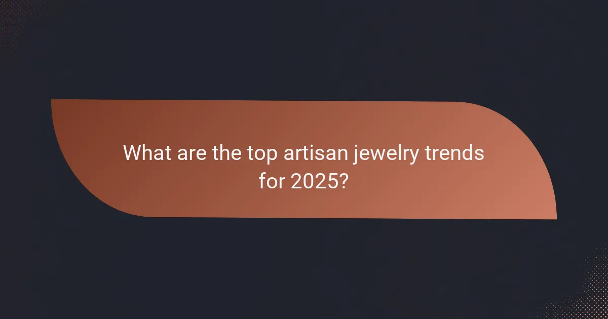 What are the top artisan jewelry trends for 2025?